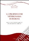 La professione veterinaria moderna. Nuove competenze in ambito psicologico e giuridico libro