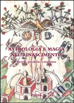 Astrologia e magia nel Rinascimento. Teorie, pratiche, condanne libro