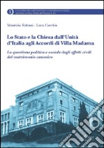 Lo Stato e la Chiesa dall'unità d'Italia agli accordi di villa Madama. La questione politica e sociale degli effetti civili del matrimonio canonico libro