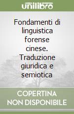 Fondamenti di linguistica forense cinese. Traduzione giuridica e semiotica libro