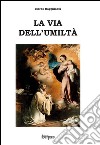 La via dell'umiltà libro di Ragghianti Marco