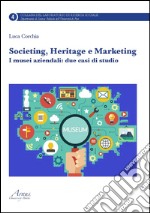 Societing, heritage e marketing. I musei aziendali. Due casi di studio libro