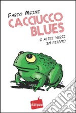 Cacciucco blues e altri versi in pisano libro