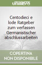 Centodieci e lode Ratgeber zum verfassen Germanistischer abschlussarbeiten libro