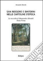 San Rossore e dintorni nelle cartoline d'epoca. La raccolta di Alessandro Moretti. Ediz. illustrata