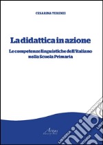 La didattica in azione. Le competenze linguistiche dell'italiano nella scuola primaria