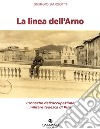 La linea dell'Arno. Cronache dell'occupazione militare tedesca di Pisa libro di Barsotti Giorgio