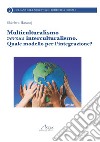 Multiculturalismo versus interculturalismo. Quale modello per l'integrazione? libro