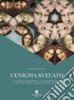 L'enigma svelato La Gioconda, la Vergine delle rocce, il San Giovanni Battista di Leonardo da Vinci e il pensiero del Beato Amadeo libro