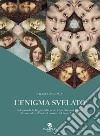 L'enigma svelato La Gioconda, la Vergine delle rocce, il San Giovanni Battista di Leonardo da Vinci e il pensiero del Beato Amadeo libro di Paliaga Franco