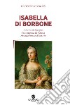 Isabella di Borbone Infanta di Spagna, principessa di Parma, arciduchessa d'Austria libro di Codazzi Roberto