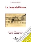 La linea dell'Arno. Cronache dell'occupazione militare tedesca di Pisa libro