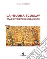 La «buona scuola» tra continuità e cambiamento libro