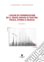 I suoni di combinazione ed il terzo suono di Tartini: fisica, storia e musica