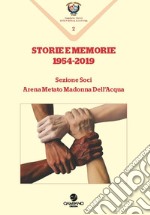 Storie e memorie 1954-2019. Sezione Soci Arena Metato Madonna Dell'Acqua libro