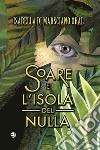 Soare e l'Isola del Nulla libro di Di Marsciano Oral Isabella