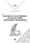 Lezioni ed esercitazioni di tecnica delle costruzioni meccaniche. Vol. 1-2 libro