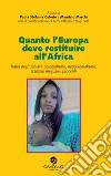 Quanto l'Europa deve restituire all'Africa. Tratta degli schiavi, colonialismo, neocolonialismo, scambio ineguale, genocidi libro