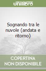 Sognando tra le nuvole (andata e ritorno) libro