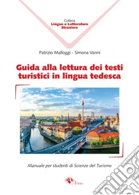 Guida alla lettura dei testi turistici in lingua tedesca. Manuale per studenti di scienze del turismo libro