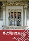 The tuscan organ. Seven centuries of organ building art in Tuscany libro