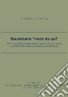 Baudelaire «visto da qui». Storie e miti della poesia moderna nella letteratura italiana dal 1856 alla fine degli anni settanta del XIX secolo libro