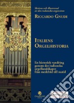 Italiens Orgelhistoria. En historisk vandring genom det italienska orgellandskapet från medeltid till nutid libro