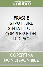 FRASI E STRUTTURE SINTATTICHE COMPLESSE DEL TEDESCO libro