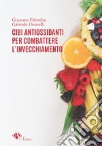 Cibi antiossidanti per combattere l'invecchiamento libro