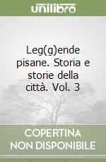 Leg(g)ende pisane. Storia e storie della città. Vol. 3 libro