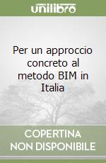 Per un approccio concreto al metodo BIM in Italia libro