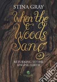 When the woods sang. Returning to the singing earth libro