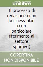 Il processo di redazione di un business plan (con particolare riferimento al settore sportivo) libro