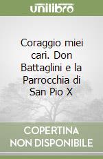 Coraggio miei cari. Don Battaglini e la Parrocchia di San Pio X