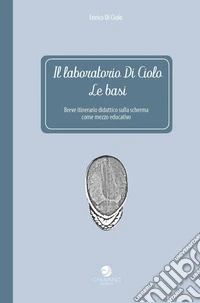 Il laboratorio Di Ciolo. Le basi libro
