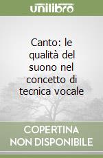 Canto: le qualità del suono nel concetto di tecnica vocale libro