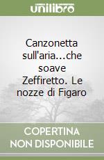 Canzonetta sull'aria...che soave Zeffiretto. Le nozze di Figaro libro