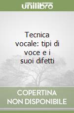 Tecnica vocale: tipi di voce e i suoi difetti libro