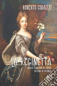 La reginetta Maria Adelaide di Savoia delfina di Francia libro
