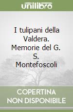 I tulipani della Valdera. Memorie del G. S. Montefoscoli