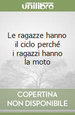 Le ragazze hanno il ciclo perché i ragazzi hanno la moto