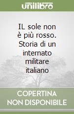 IL sole non è più rosso. Storia di un internato militare italiano libro