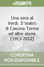 Una sera al Verdi. Il teatro di Cascina Terme ed altre storie (1913-2012)