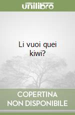 Li vuoi quei kiwi? libro