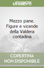 Mezzo pane. Figure e vicende della Valdera contadina libro