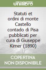 Statuti et ordini di monte Castello contado di Pisa pubblicati per cura di Giuseppe Kirner (1890) libro