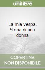 La mia vespa. Storia di una donna libro