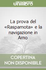 La prova del «Raspamota» e la navigazione in Arno