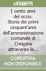 I cento anni del riccio. Storia dei primi cinquant'anni dell'amministrazione comunale di Crespina attraverso le delibere del Consiglio comunale 1902-1951 libro