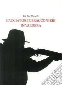 Cacciatori e bracconieri in Valdera